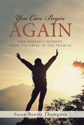 You Can Begin Again: One Woman's Journey from the Abyss to the Promise  -     By: Suzan Bonita Thompson
