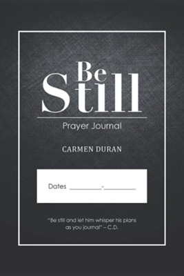 Be Still: Prayer Journal  -     By: Carmen Duran
