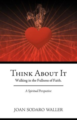 Think about It: Walking in the Fullness of Faith. a Spiritual Perspective  -     By: Joan Sodaro Waller
