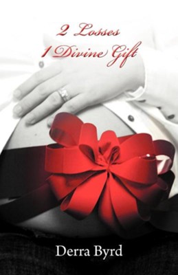 2 Losses 1 Divine Gift  -     By: Derra Byrd
