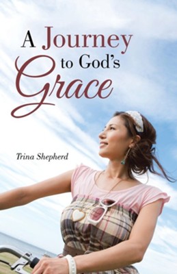 A Journey to God's Grace  -     By: Trina Shepherd
