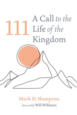 111: A Call to the Life of the Kingdom  -     By: Mark D. Hampton & Will Willimon

