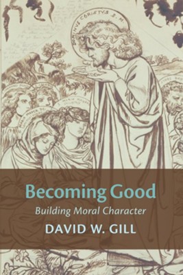 Becoming Good  -     By: David W. Gill
