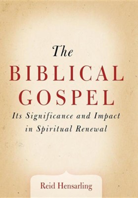 The Biblical Gospel: Its Significance and Impact in Spiritual Renewal  -     By: Reid Hensarling
