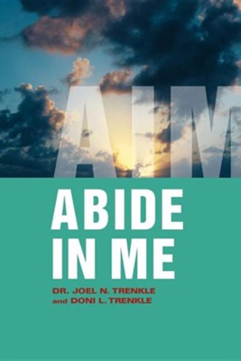 Abide in Me: Aim  -     By: Dr. Joel N. Trenkle, Doni L. Trenkle
