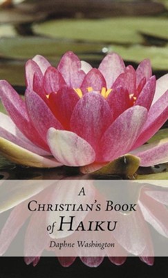 A Christian's Book of Haiku  -     By: Daphne Washington
