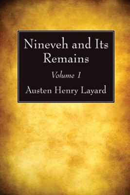 Nineveh and Its Remains, Volume 1: Sir Austen Henry Layard ...