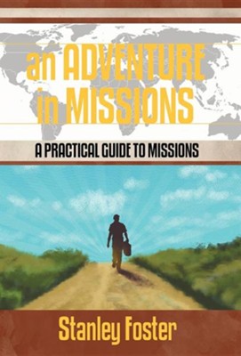 An Adventure in Missions: A Practical Guide to Missions  -     By: Stanley R. Foster
