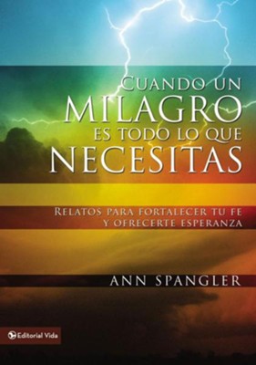 Cuando un milagro es todo lo que necesitas, Stories to Give You Faith and Bring You Hope  -     By: Ann Spangler
