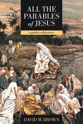 All the Parables of Jesus: A Guide to Discovery  -     By: David M. Brown
