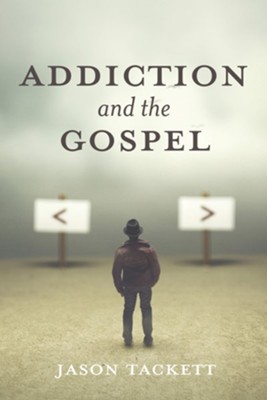 Addiction and the Gospel  -     By: Jason Tackett
