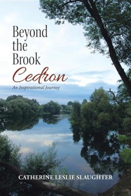 Beyond the Brook Cedron: An Inspirational Journey  -     By: Catherine Leslie Slaughter
