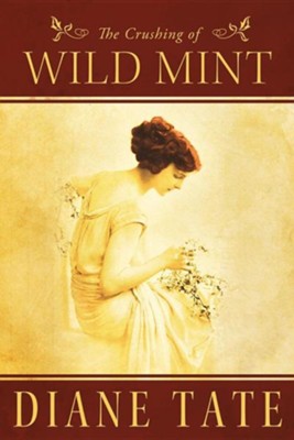 The Crushing of Wild Mint  -     By: Diane Tate
