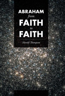 Abraham from Faith to Faith  -     By: Harold Thompson
