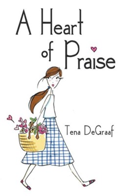 A Heart of Praise  -     By: Tena DeGraaf
