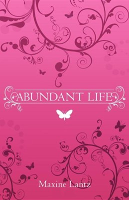 Abundant Life  -     By: Maxine Lantz
