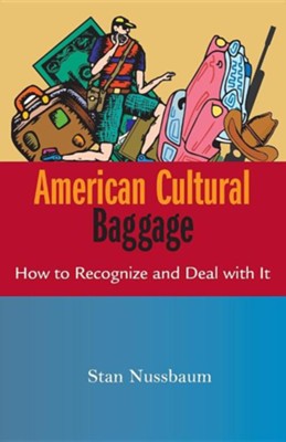 American Cultural Baggage: How to Recognize and Deal with It  -     By: Stan Nussbaum
    Illustrated By: Kathleen Webb
