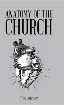 Anatomy of the Church  -     By: Tim Beehler
