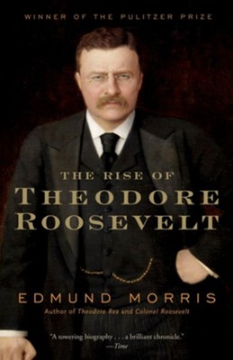 The Rise of Theodore Roosevelt: Edmund Morris: 9780375756788 ...