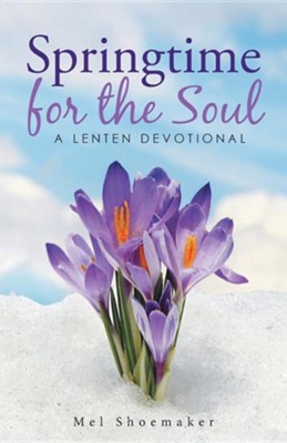 Springtime for the Soul: A Lenten Devotional: Mel Shoemaker ...