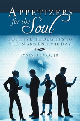 Appetizers for the Soul: Positive Thoughts to Begin and End the Day  -     By: Synesio Lyra Jr.
