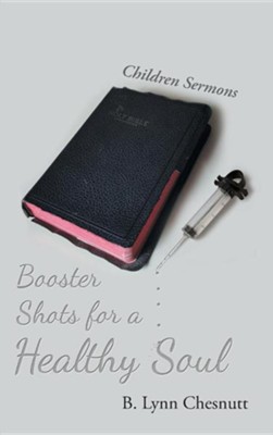 Booster Shots for a Healthy Soul: Children Sermons  -     By: B. Lynn Chesnutt
