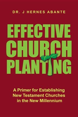 Effective Church Planting: A Primer for Establishing New Testament ...