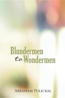 Blundermen to Wondermen  -     By: Abraham Pulickal
