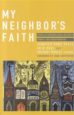 My Neighbor's Faith: Stories of Interreligious Encounter, Growth, and Transformation  -     Edited By: Jennifer Howe Peace, Or Rose, Gregory Mobley    By: Jennifer Howe Peace (Ed.), Or Rose (Ed.) & Gregory Mobley (Ed.)
