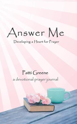 Answer Me: Developing a Heart for Prayer  -     By: Patti Greene
