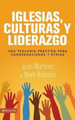 Iglesias, culturas y liderazgo: Una teologia practica para congregaciones y etnias  -     By: Juan Martinez, Mark Branson
