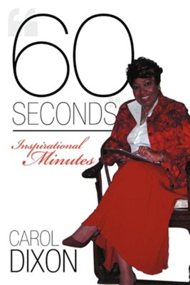 60 Seconds: Inspirational Minutes  -     By: Carol Dixon
