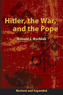 Hitler, the War, and the PopeRevised, Expand Edition  -     By: Ronald J. Rychlak
