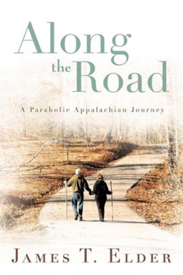 Along the Road: A Parabolic Appalachian Journey  -     By: James T. Elder
