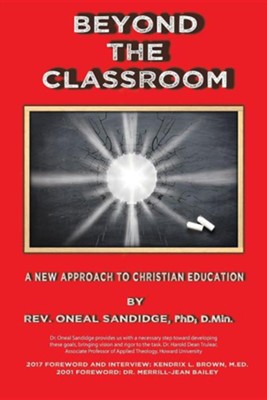 Beyond the Classroom: A New Approach to Christian Education  -     By: Oneal Sandidge
