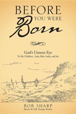 Before You Were Born: God's Unseen Eye  -     By: Bob Sharp
