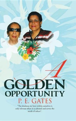 A Golden Opportunity  -     By: P.E. Gates
