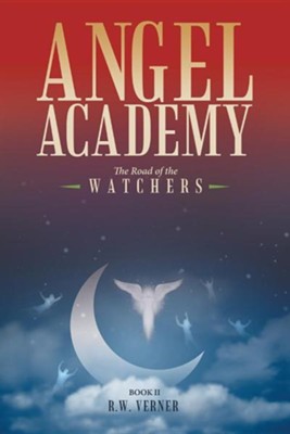 Angel Academy: The Road of the Watchers  -     By: R.W. Verner
