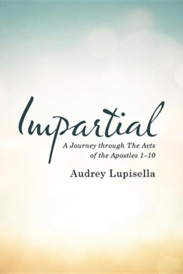 Impartial: A Journey Through the Acts of the Apostles 1-10  -     By: Audrey Lupisella

