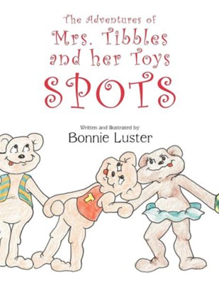 The Adventures of Mrs. Tibbles and Her Toys: Spots  -     By: Bonnie Luster

