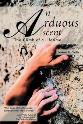 An Arduous Ascent: The Climb of a Lifetime  -     By: Joann M. Wills
