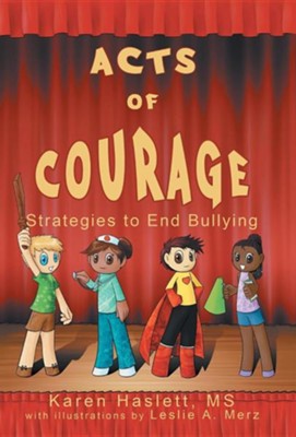 Acts of Courage: Strategies to End Bullying  -     By: Karen Haslett
