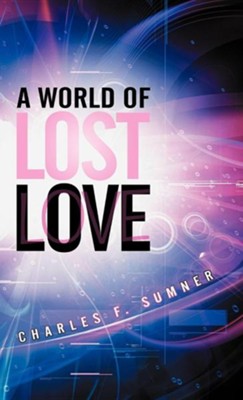 A World of Lost Love  -     By: Charles F. Sumner
