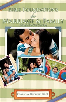 Bible Foundations for Marriage & Family Living in the 21st Century  -     By: Conrad A. Reichert
