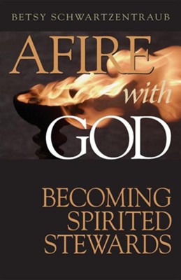 Afire with God: Becoming Spirited Stewards  -     By: Betsy Schwarzentraub
