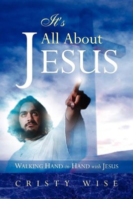 It's All About Jesus: Walking Hand-In-Hand With Jesus: Cristy Wise ...