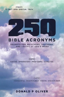 250 Bible Acronyms: Prompts for Preachers, Teachers and Lovers of God's Word  -     By: Donald P. Oliver
