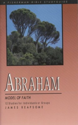 Abraham: Model of Faith Fisherman Bible Studies  -     By: James Reapsome
