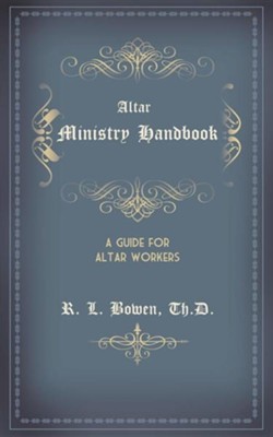 Altar Ministry Handbook  -     By: R.L. Bowen
