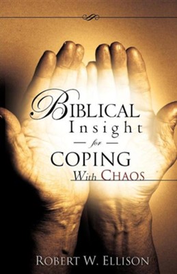 Biblical Insight for Coping with Chaos  -     By: Robert W. Ellison
